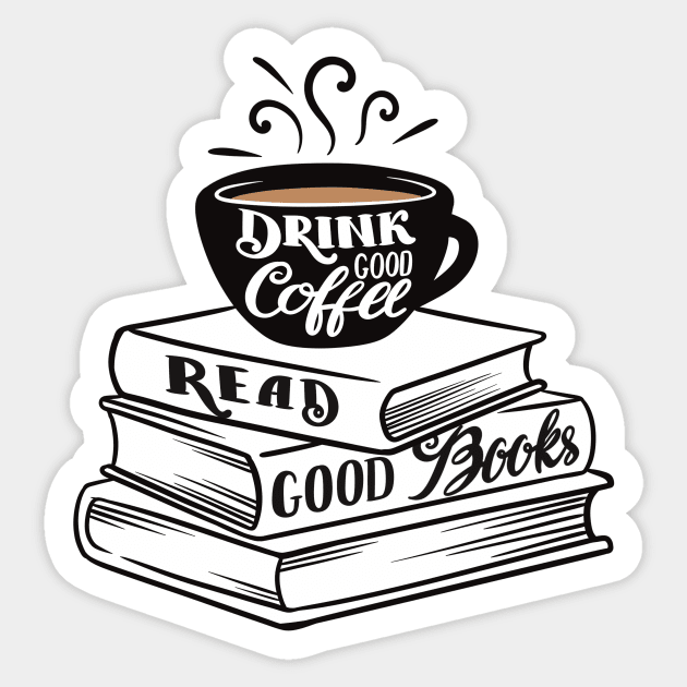 Drink Good Coffee. Read Good Books. Sticker by Art of Aga